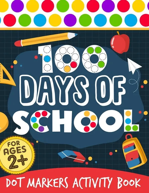 100 Days Of School: Dot Markers Activity Book 100 Days Smarter Teacher Student 100th Day of school Coloring Book For Kids Do a dot Kinderg - Paperback