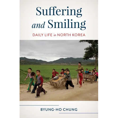 Suffering and Smiling: Daily Life in North Korea - Hardcover