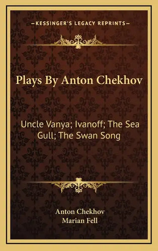 Plays by Anton Chekhov: Uncle Vanya; Ivanoff; The Sea Gull; The Swan Song - Hardcover