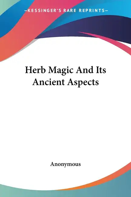 Herb Magic And Its Ancient Aspects - Paperback