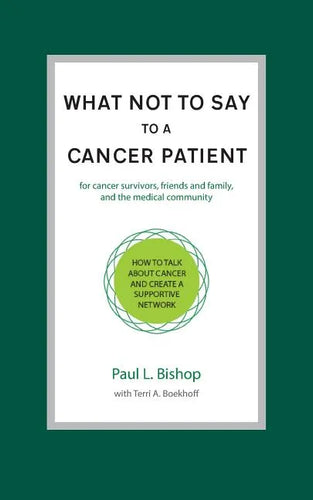 What Not to Say to a Cancer Patient: How to Talk about Cancer and Create a Supportive Network - Paperback
