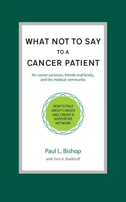 What Not to Say to a Cancer Patient: How to Talk about Cancer and Create a Supportive Network - Paperback
