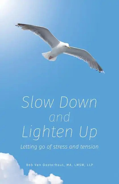 Slow Down and Lighten Up: Letting Go of Stress and Tension - Paperback