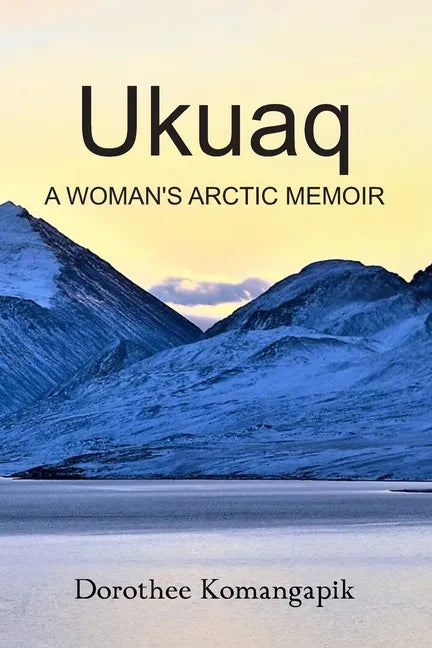 Ukuaq: A Woman's Arctic Memoir - Paperback