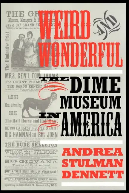 Weird and Wonderful: The Dime Museum in America - Paperback