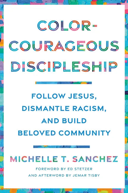 Color-Courageous Discipleship: Follow Jesus, Dismantle Racism, and Build Beloved Community - Paperback