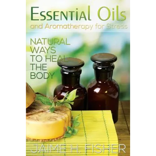 What Are Essential Oils and Aromatherapy?: Natural Ways to Heal the Body - Paperback