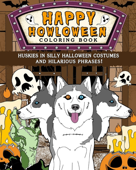 Huskies Happy Howloween Coloring Book: Silly Halloween Costumes and Hilarious Phrases - Paperback