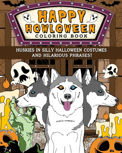 Huskies Happy Howloween Coloring Book: Silly Halloween Costumes and Hilarious Phrases - Paperback