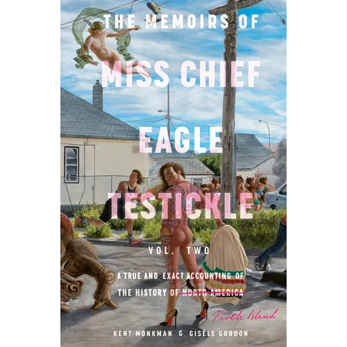 The Memoirs of Miss Chief Eagle Testickle: Vol. 2: A True and Exact Accounting of the History of Turtle Island - Hardcover