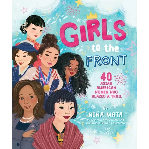 Girls to the Front: 40 Asian American Women Who Blazed a Trail - Hardcover