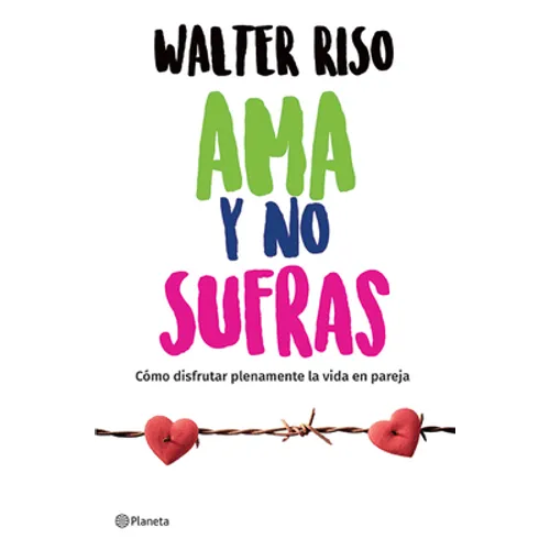 AMA Y No Sufras: Cómo Disfrutar Plenamente La Vida En Pareja / Love and Don't Suffer - Paperback