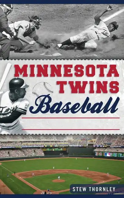 Minnesota Twins Baseball: Hardball History on the Prairie - Hardcover