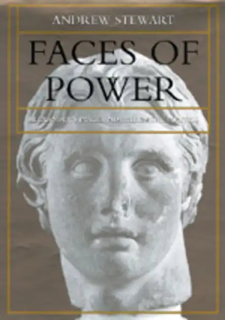 Faces of Power: Alexander's Image and Hellenistic Politics Volume 11 - Hardcover