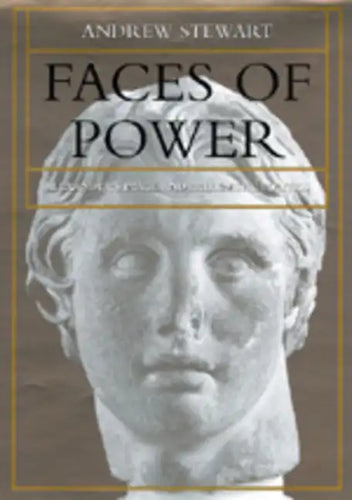 Faces of Power: Alexander's Image and Hellenistic Politics Volume 11 - Hardcover