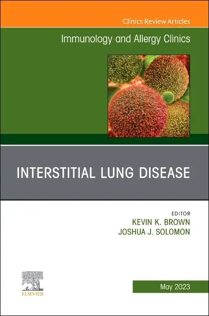 Interstitial Lung Disease, an Issue of Immunology and Allergy Clinics of North America: Volume 43-2 - Hardcover