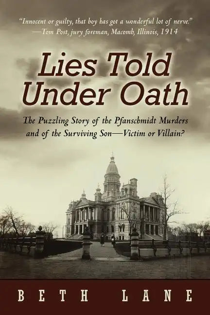 Lies Told Under Oath: The Puzzling Story of the Pfanschmidt Murders and of the Surviving Son-Victim or Villain? - Paperback