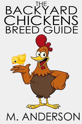 The Backyard Chickens Breed Guide: The Best (and Worst) Backyard Chicken Breeds - Paperback