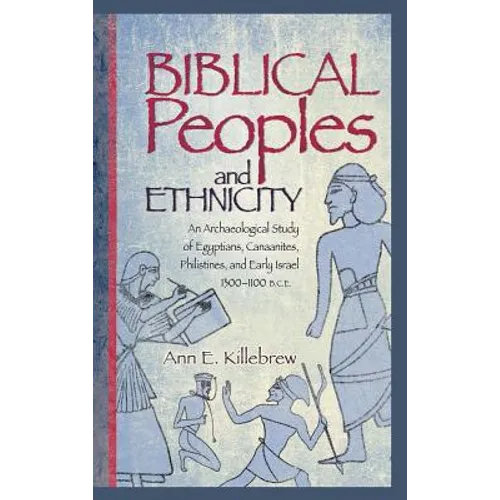 Biblical Peoples and Ethnicity: An Archaeological Study of Egyptians, Canaanites, Philistines, and Early Israel (ca. 1300-1100 B.C.E.) - Hardcover
