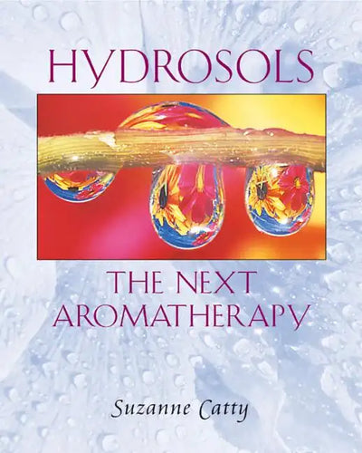 Hydrosols: The Next Aromatherapy - Paperback