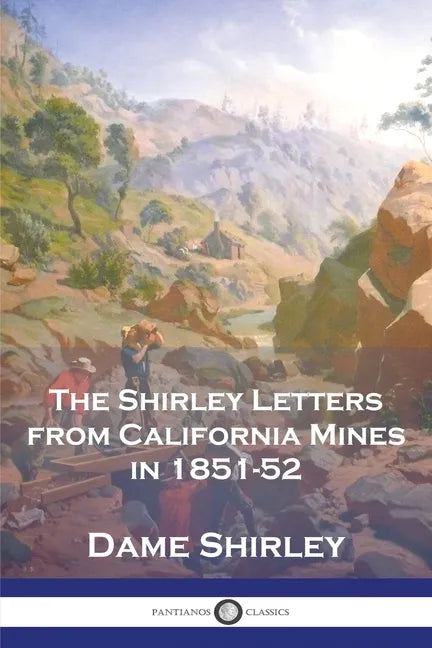 The Shirley Letters from California Mines in 1851-52 - Paperback