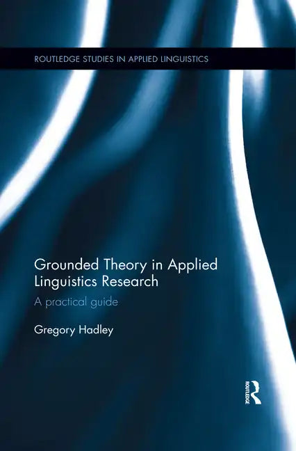 Grounded Theory in Applied Linguistics Research: A Practical Guide - Paperback