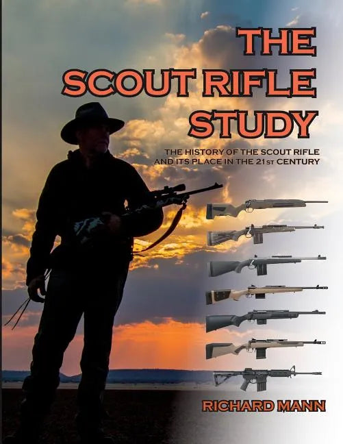 The Scout Rifle Study: The History of the Scout Rifle and its place in the 21st Century - Paperback