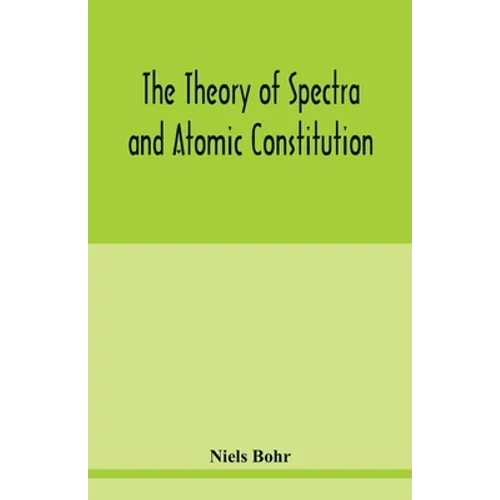 The theory of spectra and atomic constitution - Paperback