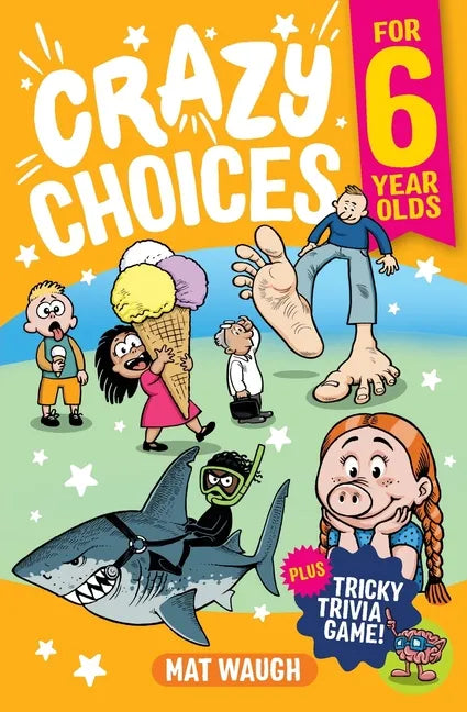 Crazy Choices for 6 Year Olds: Mad decisions and tricky trivia in a book you can play! - Paperback