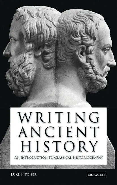 Writing Ancient History: An Introduction to Classical Historiography - Paperback