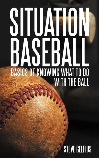 Situation Baseball: Basics of knowing what to do with the ball - Paperback