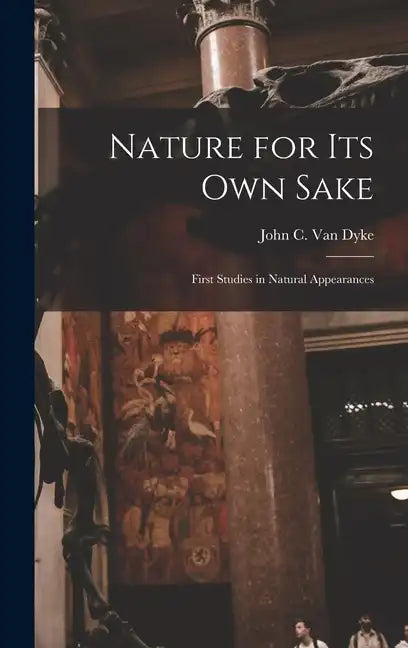 Nature for its own Sake; First Studies in Natural Appearances - Hardcover