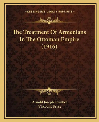 The Treatment Of Armenians In The Ottoman Empire (1916) - Paperback