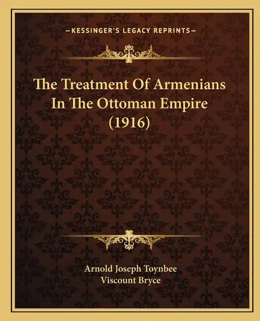 The Treatment Of Armenians In The Ottoman Empire (1916) - Paperback