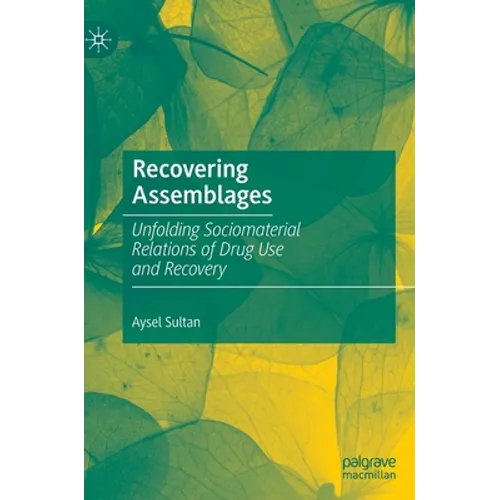 Recovering Assemblages: Unfolding Sociomaterial Relations of Drug Use and Recovery - Hardcover
