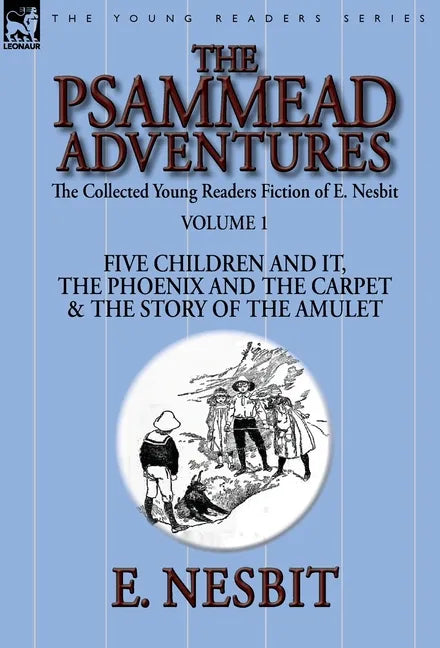 The Collected Young Readers Fiction of E. Nesbit-Volume 1: The Psammead Adventures-Five Children and It, The Phoenix and the Carpet & The Story of the - Hardcover