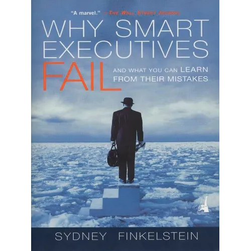 Why Smart Executives Fail: And What You Can Learn from Their Mistakes - Paperback
