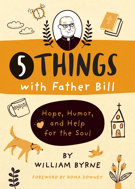 5 Things with Father Bill: Hope, Humor, and Help for the Soul - Hardcover