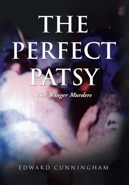 The Perfect Patsy: The Winger Murders - Hardcover
