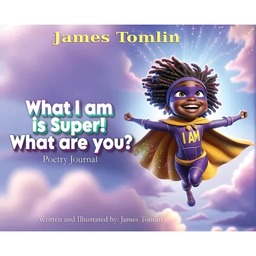 What I Am is Super! What are you?: Poetry journal - Hardcover