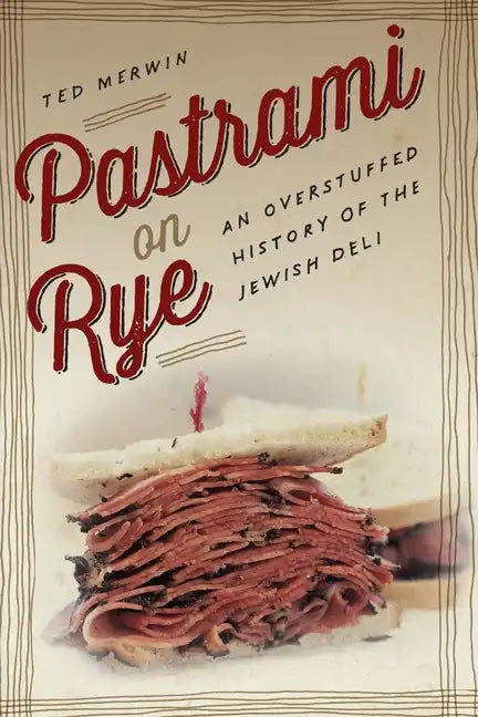 Pastrami on Rye: An Overstuffed History of the Jewish Deli - Hardcover