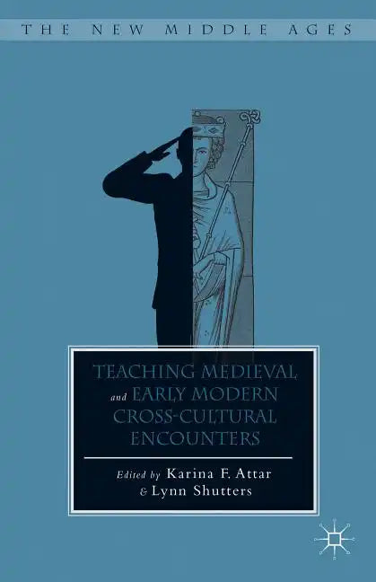 Teaching Medieval and Early Modern Cross-Cultural Encounters - Hardcover