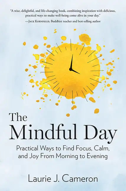 The Mindful Day: Practical Ways to Find Focus, Calm, and Joy from Morning to Evening - Hardcover