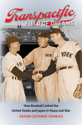 Transpacific Field of Dreams: How Baseball Linked the United States and Japan in Peace and War - Paperback