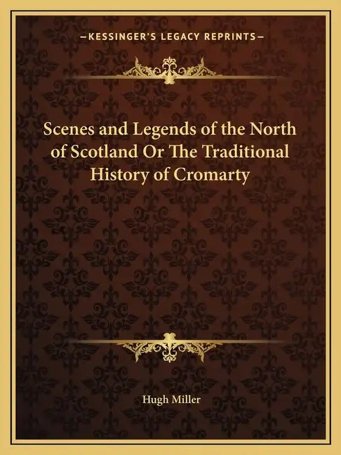 Scenes and Legends of the North of Scotland Or The Traditional History of Cromarty - Paperback