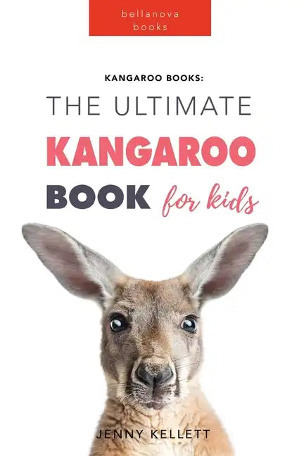 Kangaroos The Ultimate Kangaroo Book for Kids: 100+ Amazing Kangaroo Facts, Photos, Quiz + More - Paperback