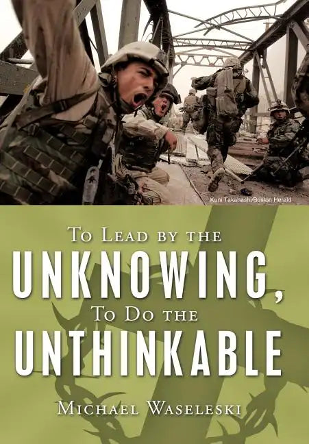 To Lead by the Unknowing, To Do the Unthinkable - Hardcover