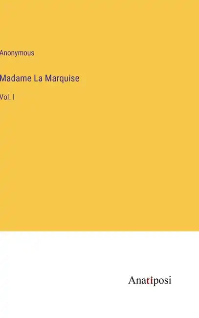 Madame La Marquise: Vol. I - Hardcover