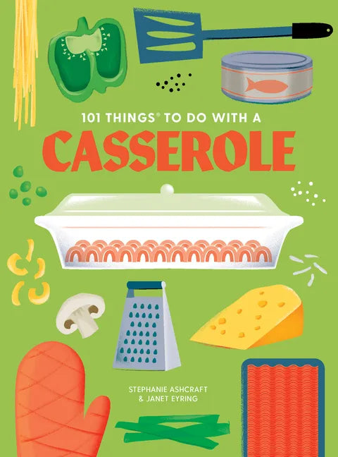 101 Things to Do with a Casserole, New Edition - Paperback