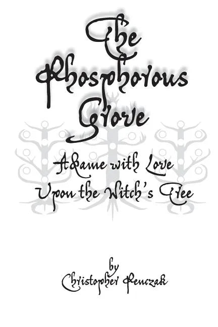 The Phosphorous Grove: Aflame with Love Upon the Witch's Tree - Paperback